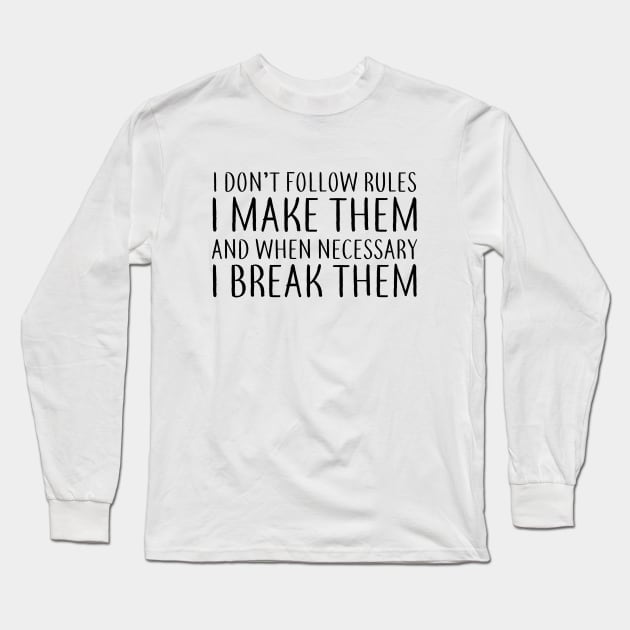 I Make the Rules Long Sleeve T-Shirt by We Love Gifts